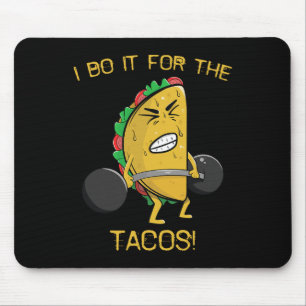 I Do It For The Tacos Weight Lifting Taco Cinco De Mouse Pad