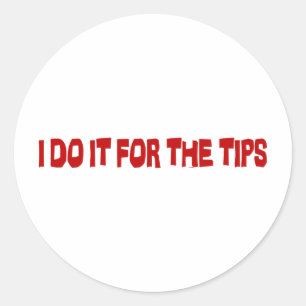 I Do It For The Tips Classic Round Sticker