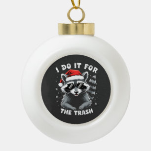I Do It for the Trash Funny Christmas Racoon  Ceramic Ball Christmas Ornament