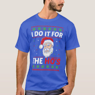 I DO IT FORHE HOS Funny Inappropriate Christmas Sa T-Shirt