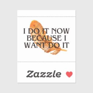 I Do It Now beacuse I want it .motivation gold