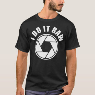 I Do It Raw Manual Mode DSLR Camera Aperture  T-Shirt