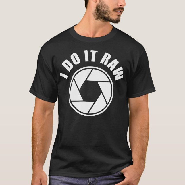 I Do It Raw Manual Mode DSLR Camera Aperture  T-Shirt (Front)