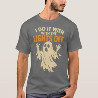I DO IT WITH THE LIGHTS OFF T-Shirt