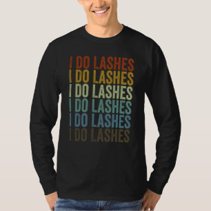 I Do Lashes Lash Artist Eyelash T-Shirt