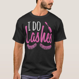 I Do Lashes Makeup Lover Makeup Artist1  T-Shirt