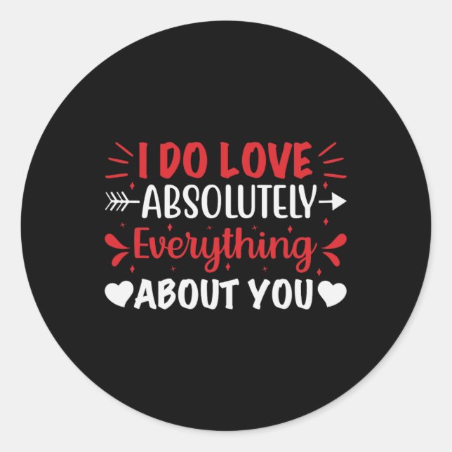 I Do Love Absolutely Everything About You  Classic Round Sticker (Front)