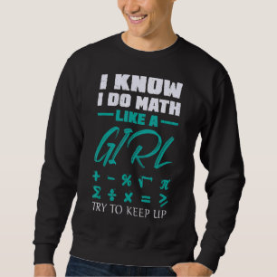 I Do Math Like A Girl Try To Keep Up Girl Math Sweatshirt