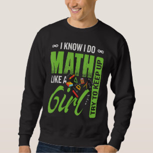 I Do Math Like A Girl Try To Keep Up Girl Math Sweatshirt