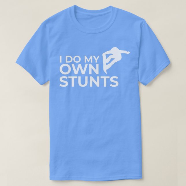 I Do My Own Stunts 1 T-Shirt (Design Front)