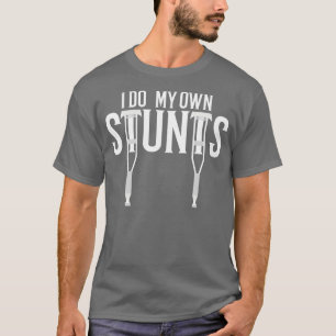i do my own stunts 1 T-Shirt