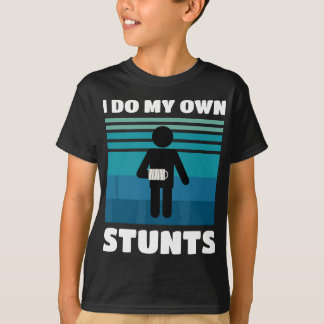 I Do My Own Stunts Broken Arm Funny Get Well Soon  T-Shirt
