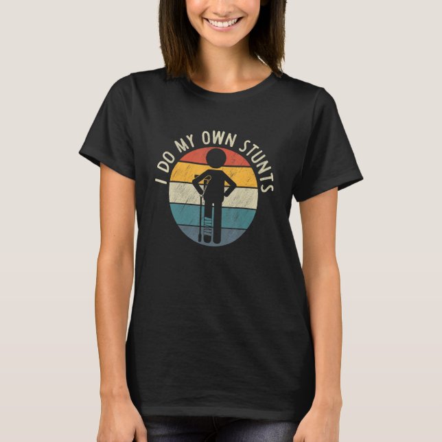 I Do My Own Stunts  Broken Bone T-Shirt (Front)