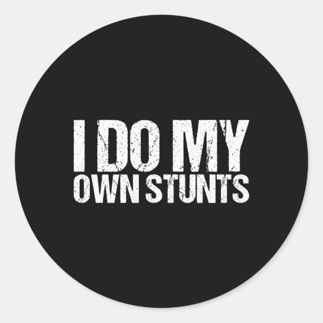 I Do My Own Stunts Classic Round Sticker (Front)