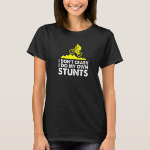 I Do My Own Stunts Cycle MTB Cycling Mountain Bi T-Shirt