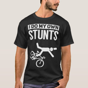I Do My Own Stunts Cycling Mountain Bike Gift Bicy T-Shirt