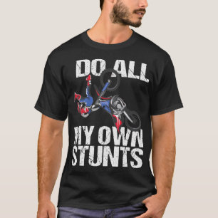 I Do My Own Stunts Dirt Bike Motocross MX Racing T T-Shirt