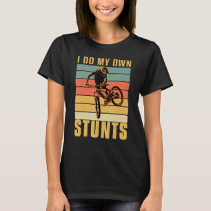 I do my own Stunts DownHill Mountain Bike Cyclists T-Shirt