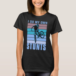 I do my own Stunts DownHill Mountain Bike Design C T-Shirt
