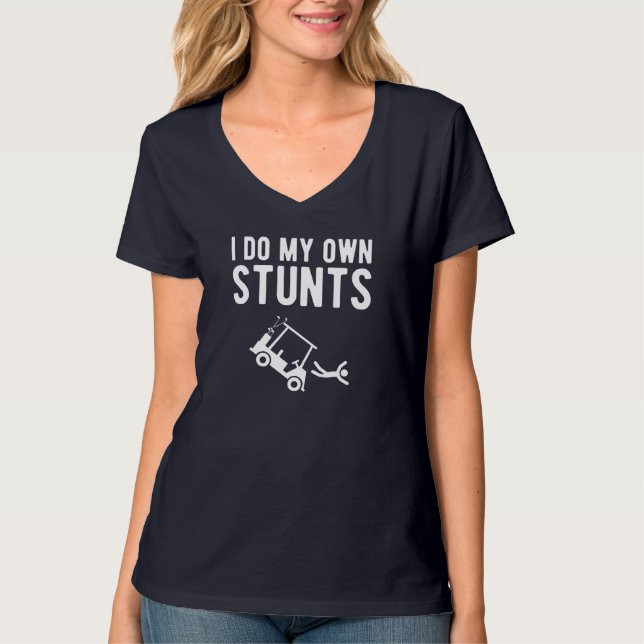 I Do My Own Stunts funny golf cart T-Shirt (Front)