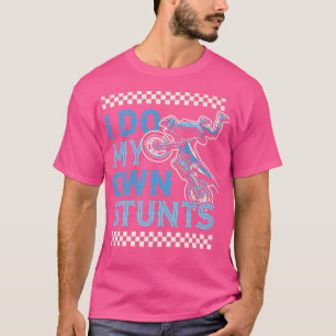 I Do My Own Stunts Funny Motorcycle Biker Dirt Bik T-Shirt
