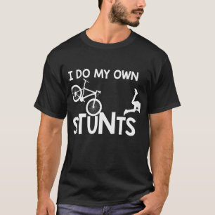 I Do My Own Stunts funny Mountain Bike Biker Gift T-Shirt
