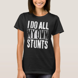 I Do My Own Stunts Get Well Gift Injury Leg Broken T-Shirt