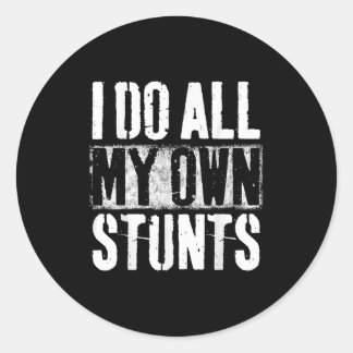 I Do My Own Stunts - Get Well Gift - Injury Leg - Classic Round Sticker