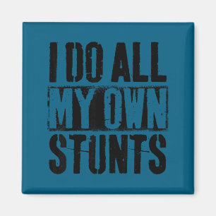 I do my own stunts - get well gift - injury leg - magnet