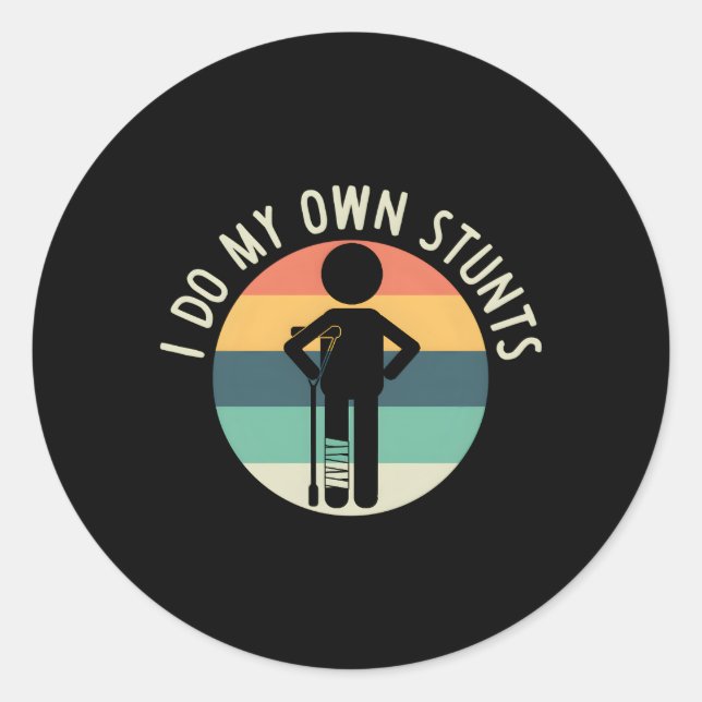 I Do My Own Stunts Get Well Injury Leg Classic Round Sticker (Front)