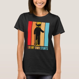 I Do My Own Stunts Get Well Injury Leg Head Retr T-Shirt