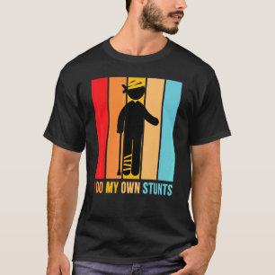 I Do My Own Stunts Get Well Injury Leg Head Retr T-Shirt