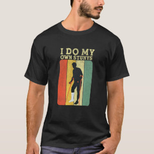 I Do My Own Stunts Get Well Present  Injury Leg T-Shirt