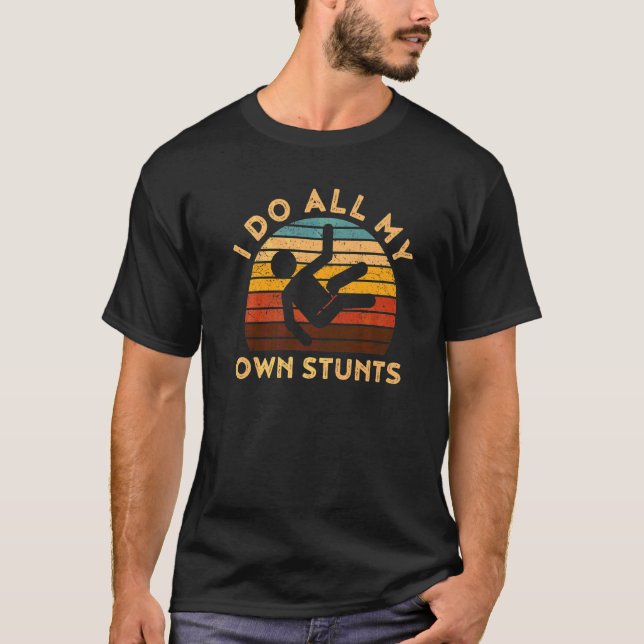 I Do My Own Stunts  Get Well T-Shirt (Front)