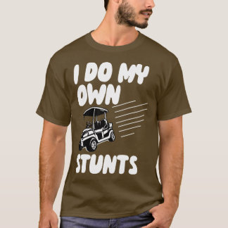 I Do My Own Stunts Golf T-Shirt