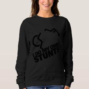 I Do My Own Stunts Handicap Wheelchair Sweatshirt