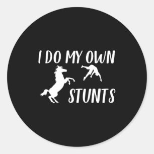 I Do My Own Stunts Horse Funny  Classic Round Sticker