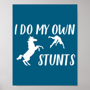 I Do My Own Stunts Horse Funny  Poster