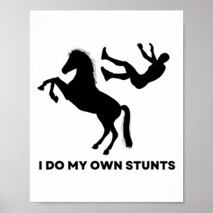 I Do My Own Stunts - Horseback Riding Jumping Funn Poster