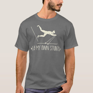 I Do My Own Stunts I Funny Ski Gift Idea I Skiing  T-Shirt