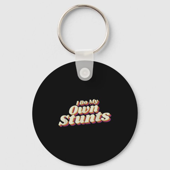 I Do My Own Stunts  Key Ring (Front)