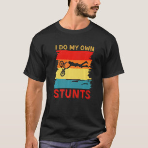 I Do My Own Stunts Mountain Bike Bicycle Funny Mtb T-Shirt