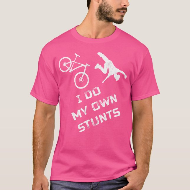 I Do My Own Stunts Mountain Bike Cycling Mtb Life T-Shirt (Front)
