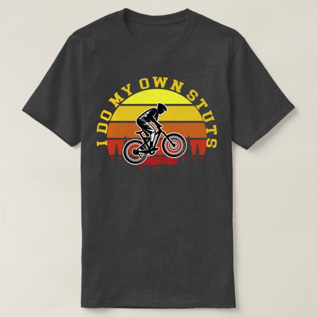 I Do My Own Stunts Mountain Biking  T-Shirt (Design Front)