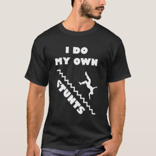 I Do My Own Stunts Stairs Absolutely Hilarious Fun T-Shirt