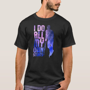 I Do My Own Stunts Stairsabsolutely Hilarious A T-Shirt
