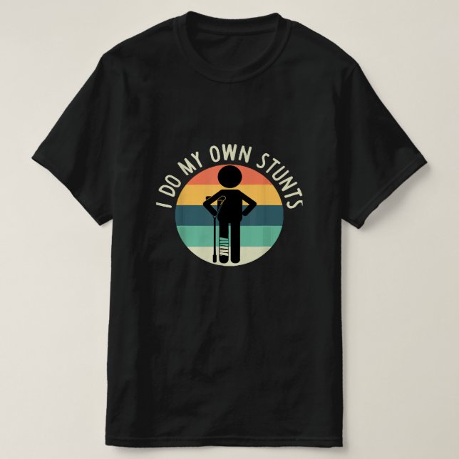 i do my own stunts T-Shirt (Design Front)