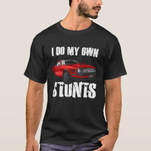 I Do My Own Stunts T-Shirt