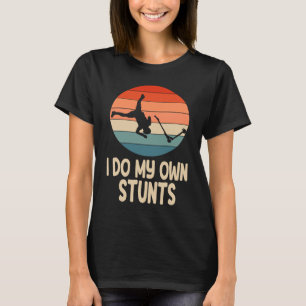 I Do My Own Stunts T-Shirt