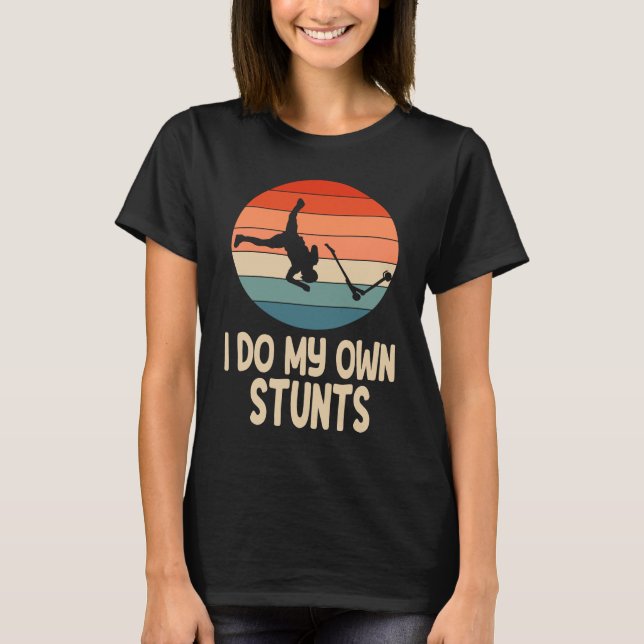 I Do My Own Stunts T-Shirt (Front)